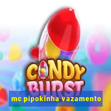 mc pipokinha vazamento